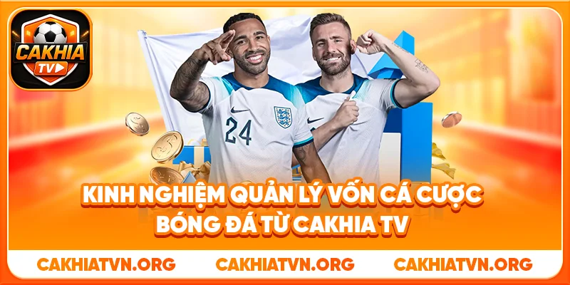 Kinh Nghiệm Quản Lý Vốn Cá Cược Bóng Đá Từ Cakhia TV 1 Kinh Nghiệm Quản Lý Vốn Cá Cược Bóng Đá Từ Cakhia TV