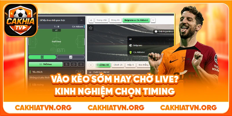 Vào Kèo Sớm Hay Chờ Live? Kinh Nghiệm Chọn Timing 1 Vào Kèo Sớm Hay Chờ Live? Kinh Nghiệm Chọn Timing